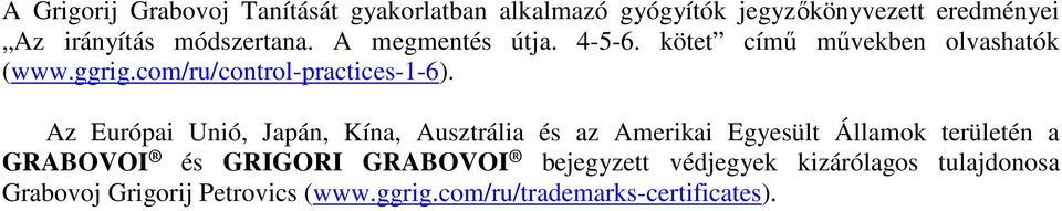 Az Európai Unió, Japán, Kína, Ausztrália és az Amerikai Egyesült Államok területén a GRABOVOI és GRIGORI