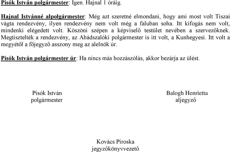 Itt kifogás nem volt, mindenki elégedett volt. Köszöni szépen a képviselő testület nevében a szervezőknek.