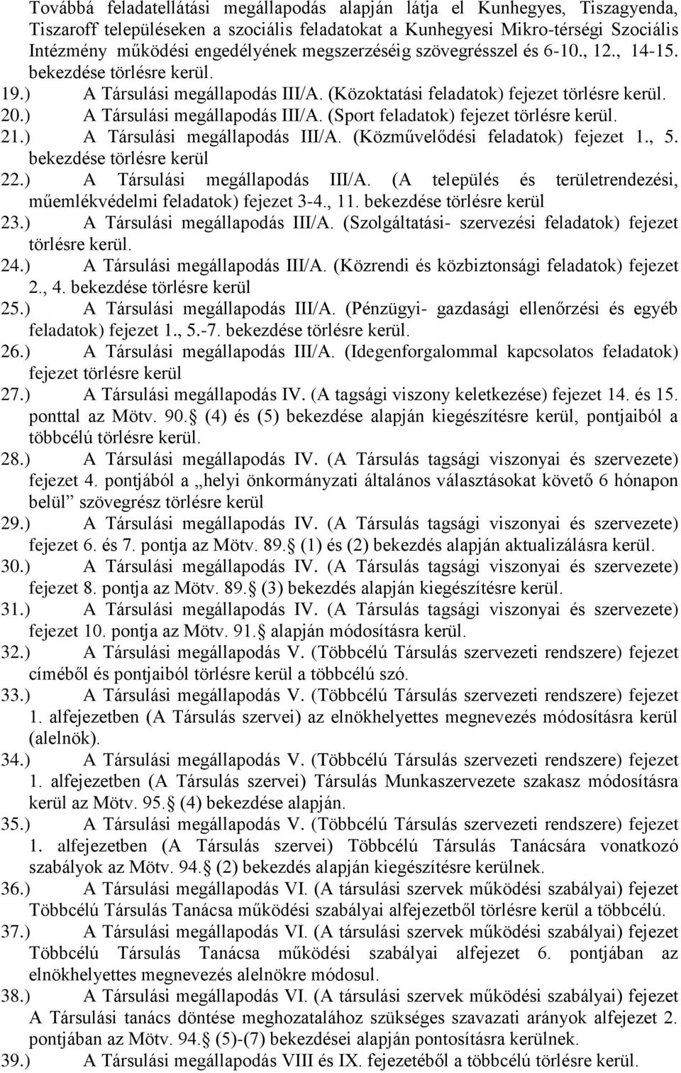 21.) A Társulási megállapodás III/A. (Közművelődési feladatok) fejezet 1., 5. bekezdése törlésre kerül 22.) A Társulási megállapodás III/A. (A település és területrendezési, műemlékvédelmi feladatok) fejezet 3-4.