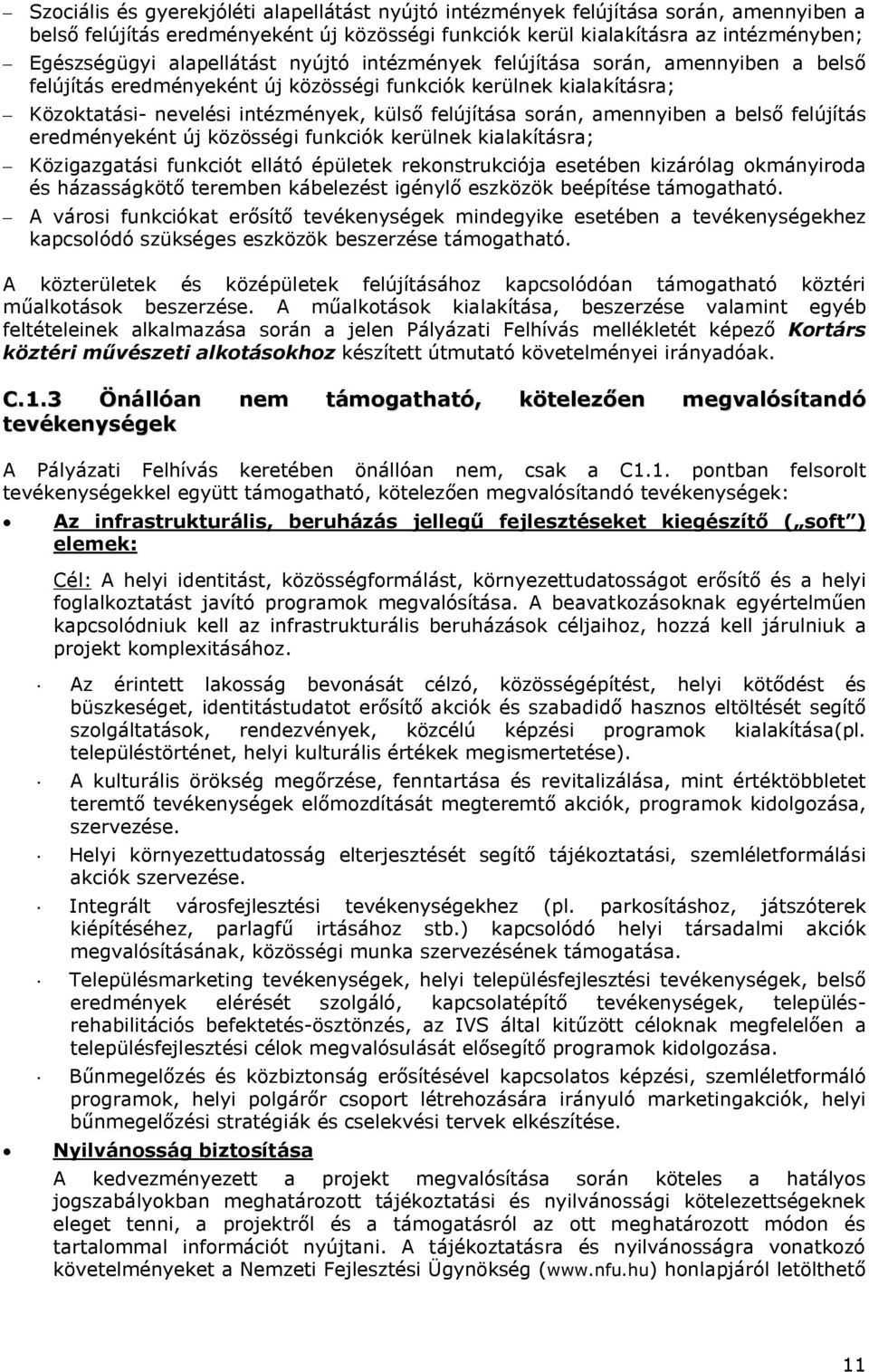 amennyiben a belső felújítás eredményeként új közösségi funkciók kerülnek kialakításra; Közigazgatási funkciót ellátó épületek rekonstrukciója esetében kizárólag okmányiroda és házasságkötő teremben