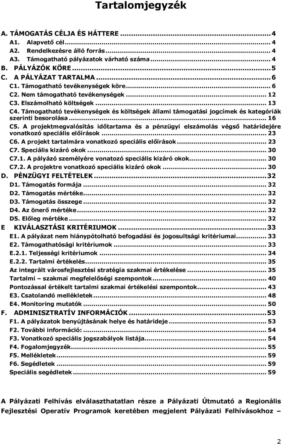 Támogatható tevékenységek és költségek állami támogatási jogcímek és kategóriák szerinti besorolása... 16 C5.
