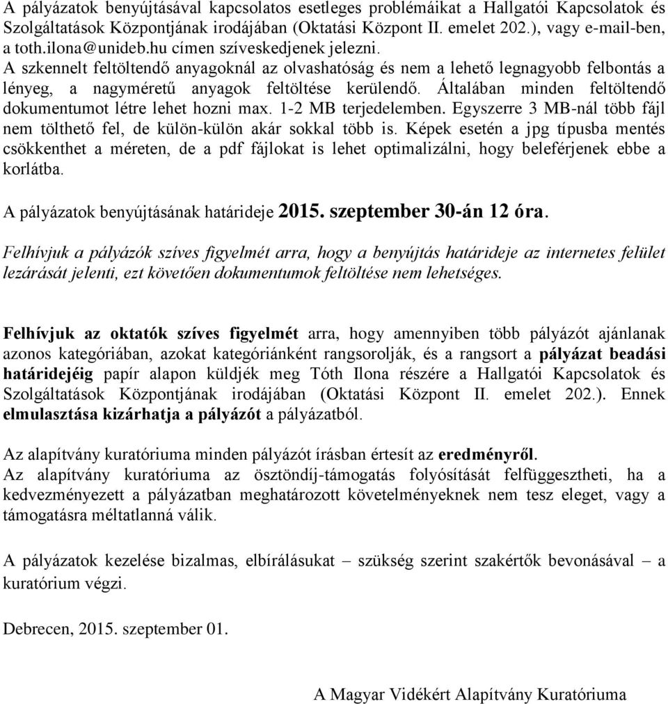 Általában minden feltöltendő dokumentumot létre lehet hozni max. 1-2 MB terjedelemben. Egyszerre 3 MB-nál több fájl nem tölthető fel, de külön-külön akár sokkal több is.