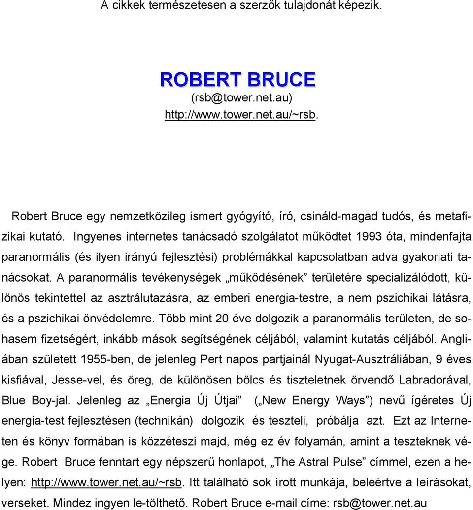 Ingyenes internetes tanácsadó szolgálatot működtet 1993 óta, mindenfajta paranormális (és ilyen irányú fejlesztési) problémákkal kapcsolatban adva gyakorlati tanácsokat.