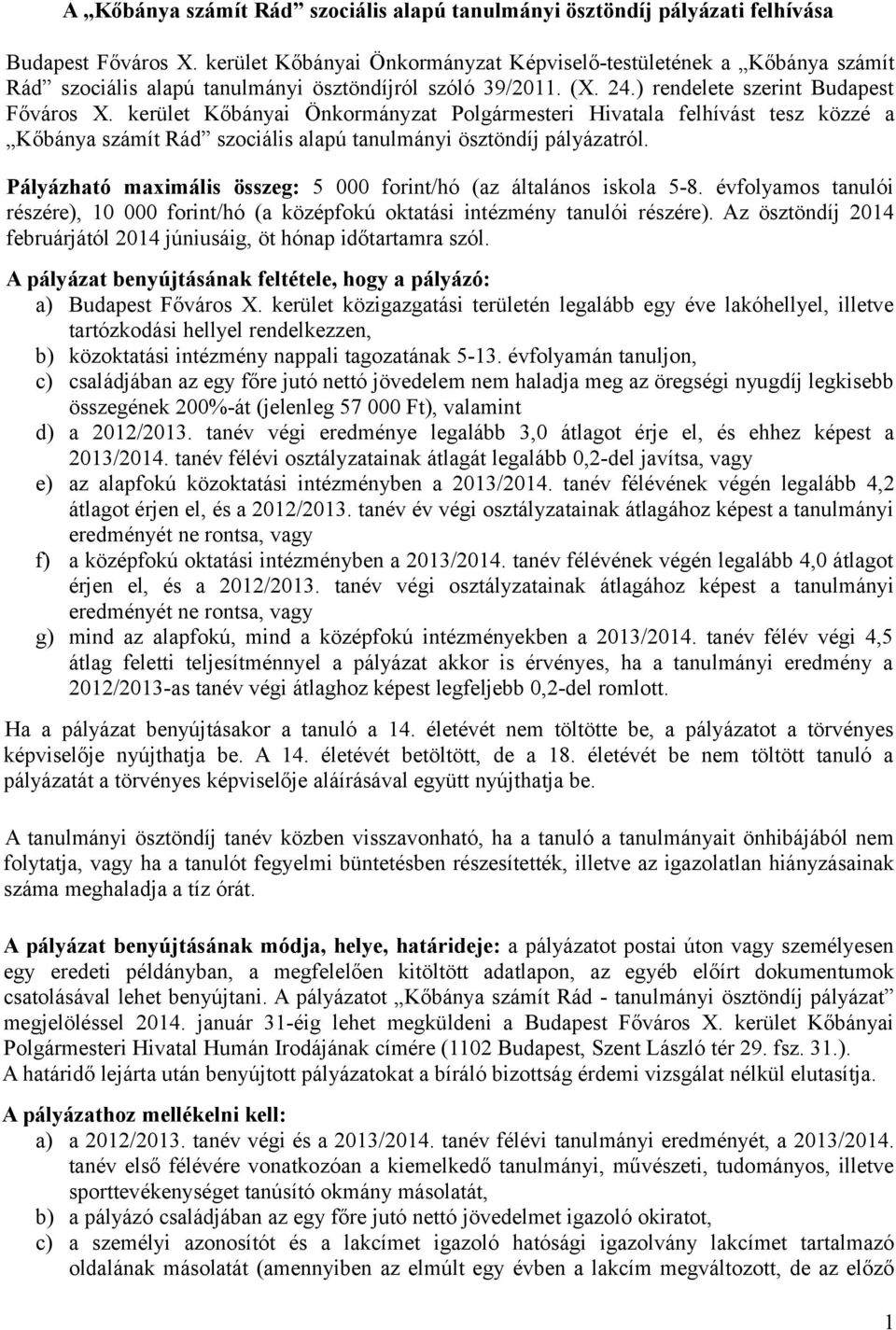 kerület Kőbányai Önkormányzat Polgármesteri Hivatala felhívást tesz közzé a Kőbánya számít Rád szociális alapú tanulmányi ösztöndíj pályázatról.