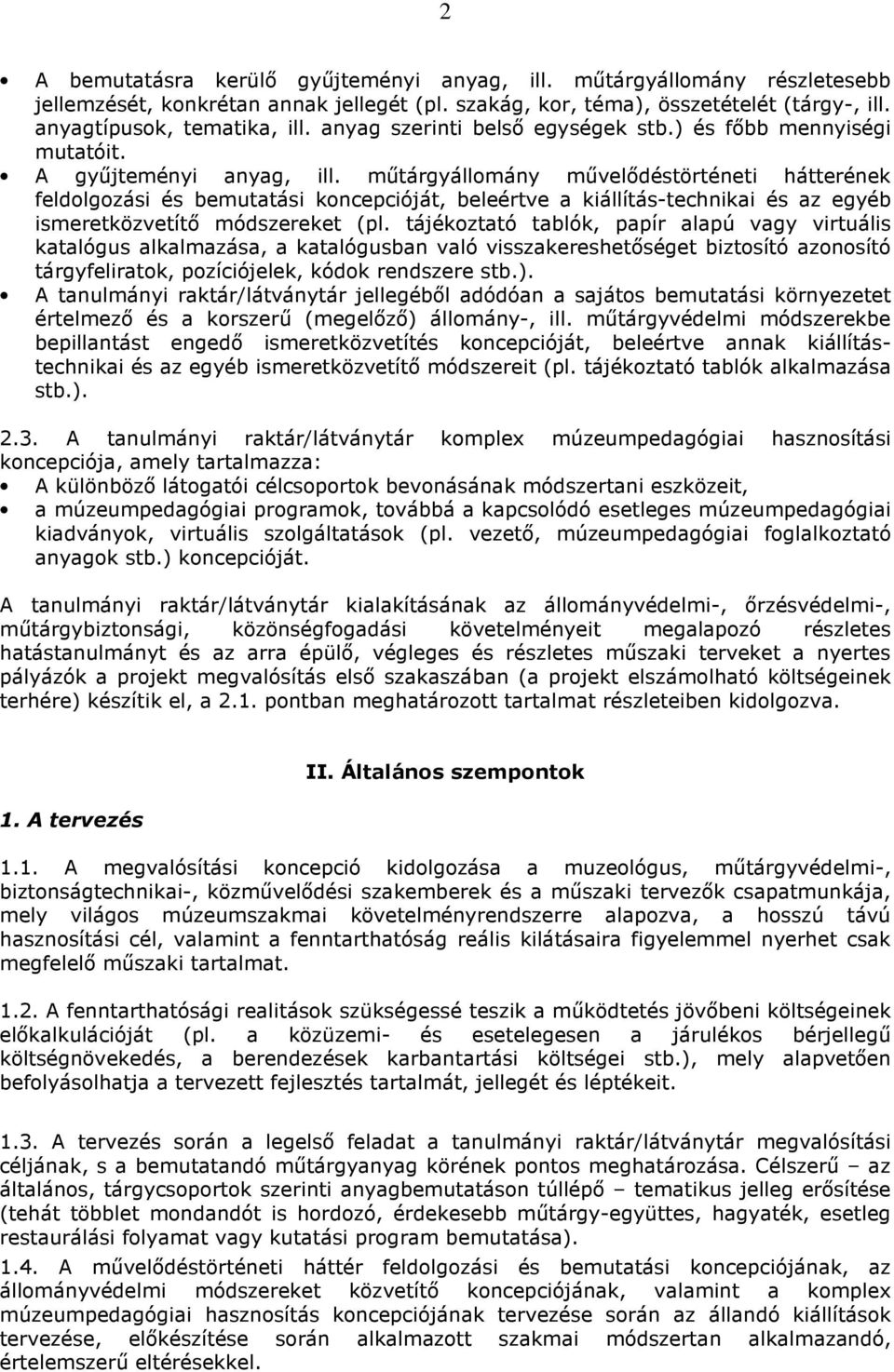 mőtárgyállomány mővelıdéstörténeti hátterének feldolgozási és bemutatási koncepcióját, beleértve a kiállítás-technikai és az egyéb ismeretközvetítı módszereket (pl.