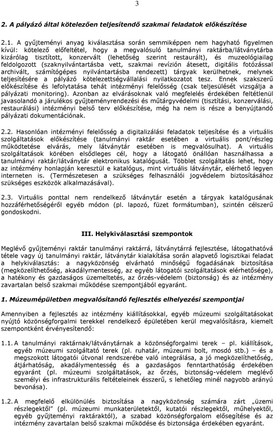 szerint restaurált), és muzeológiailag feldolgozott (szaknyilvántartásba vett, szakmai revízión átesett, digitális fotózással archivált, számítógépes nyilvántartásba rendezett) tárgyak kerülhetnek,