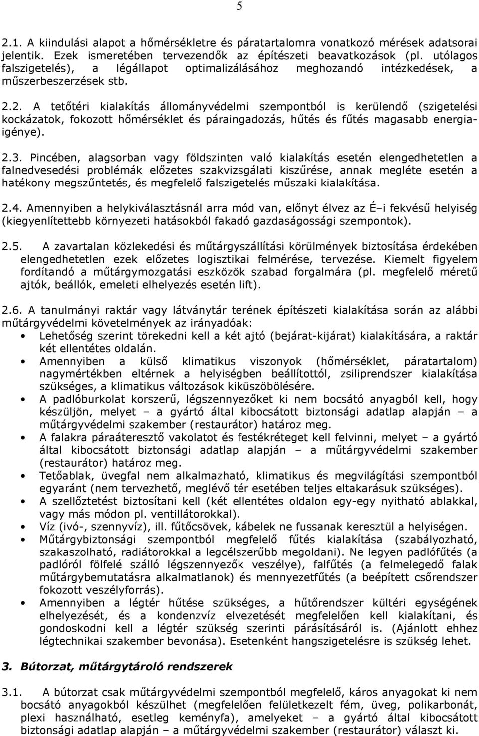 2. A tetıtéri kialakítás állományvédelmi szempontból is kerülendı (szigetelési kockázatok, fokozott hımérséklet és páraingadozás, hőtés és főtés magasabb energiaigénye). 2.3.