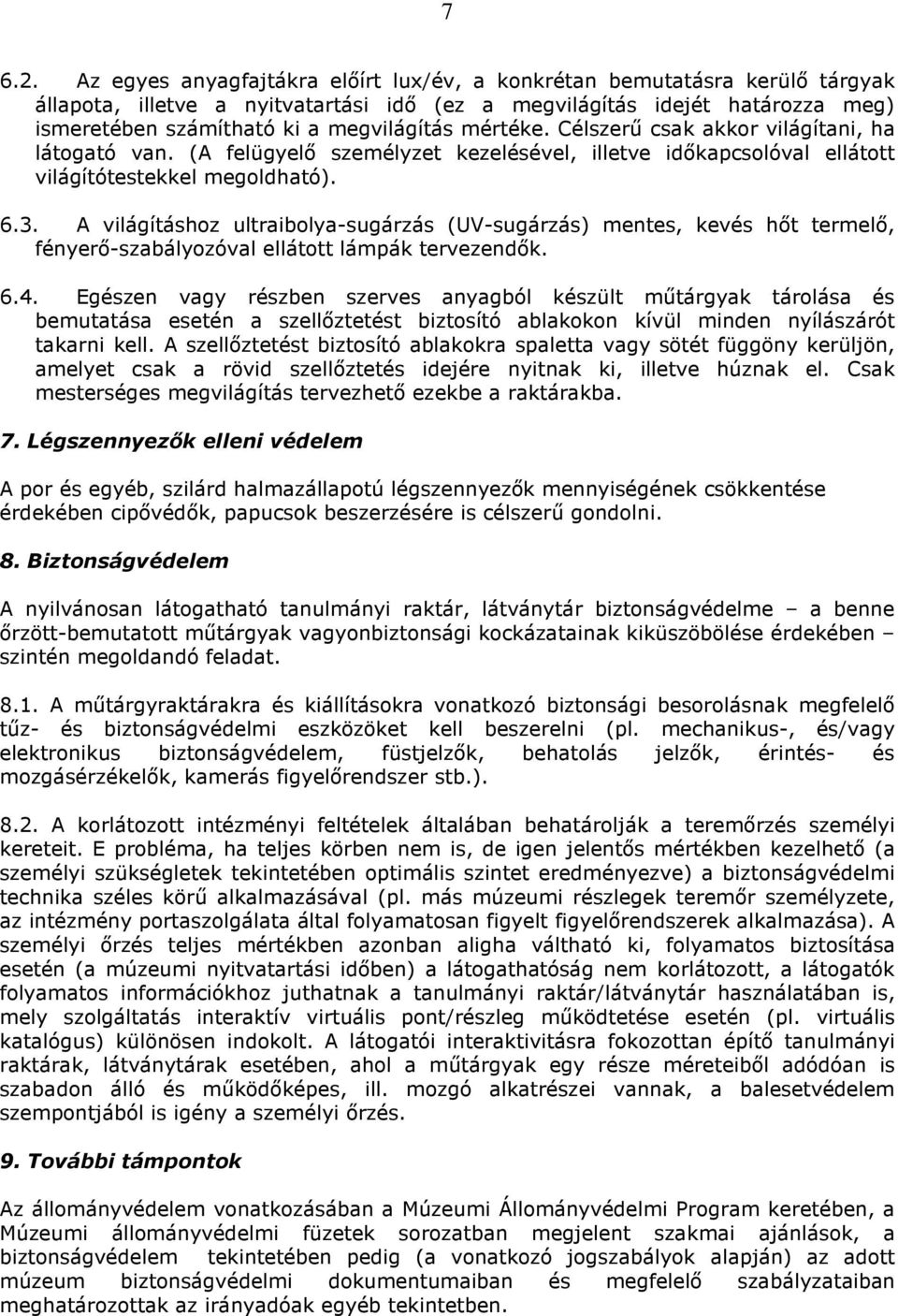 mértéke. Célszerő csak akkor világítani, ha látogató van. (A felügyelı személyzet kezelésével, illetve idıkapcsolóval ellátott világítótestekkel megoldható). 6.3.