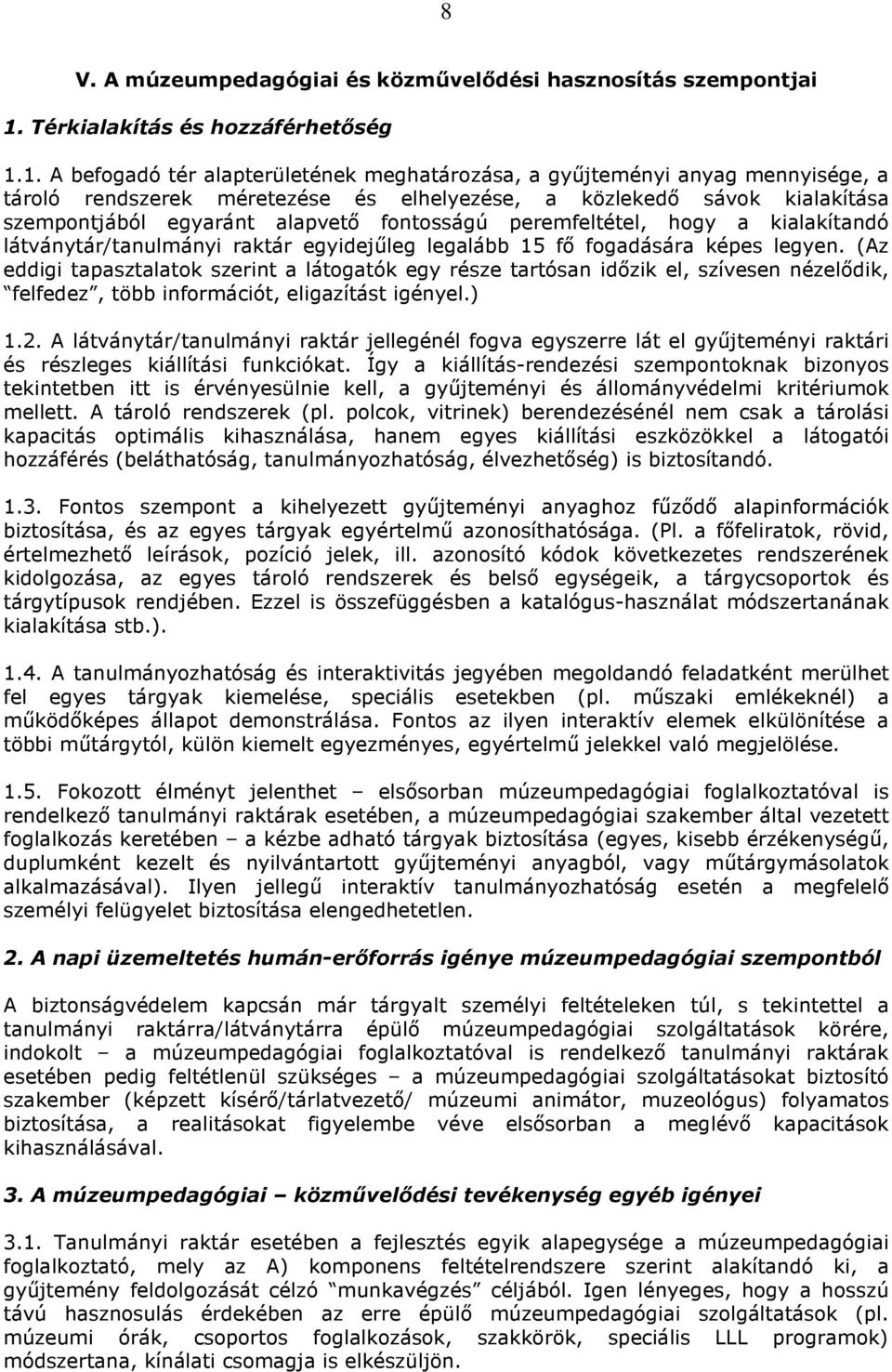 1. A befogadó tér alapterületének meghatározása, a győjteményi anyag mennyisége, a tároló rendszerek méretezése és elhelyezése, a közlekedı sávok kialakítása szempontjából egyaránt alapvetı