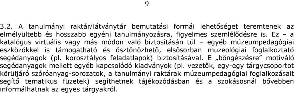 segédanyagok (pl. korosztályos feladatlapok) biztosításával. E böngészésre motiváló segédanyagok mellett egyéb kapcsolódó kiadványok (pl.
