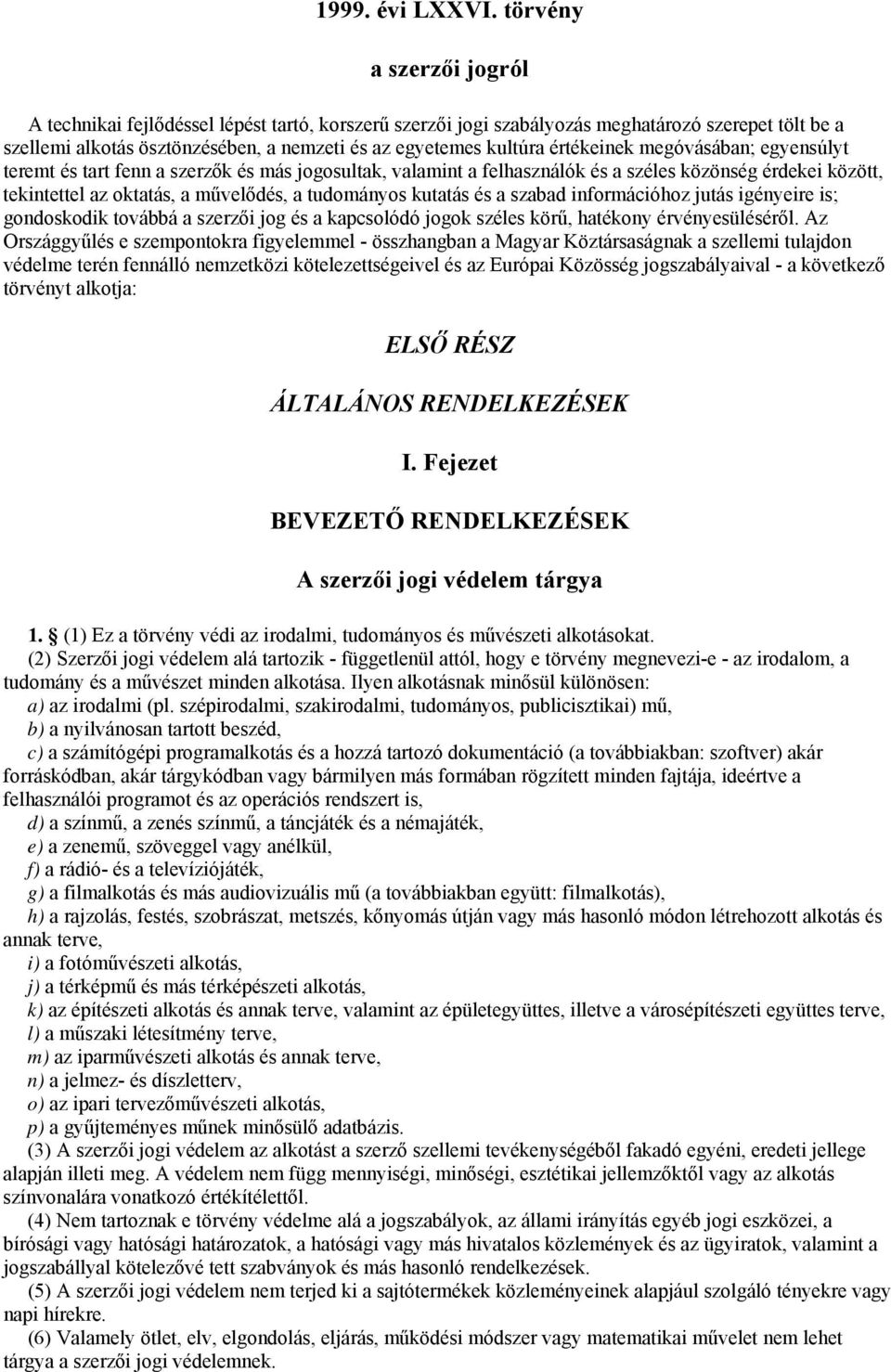 értékeinek megóvásában; egyensúlyt teremt és tart fenn a szerzők és más jogosultak, valamint a felhasználók és a széles közönség érdekei között, tekintettel az oktatás, a művelődés, a tudományos