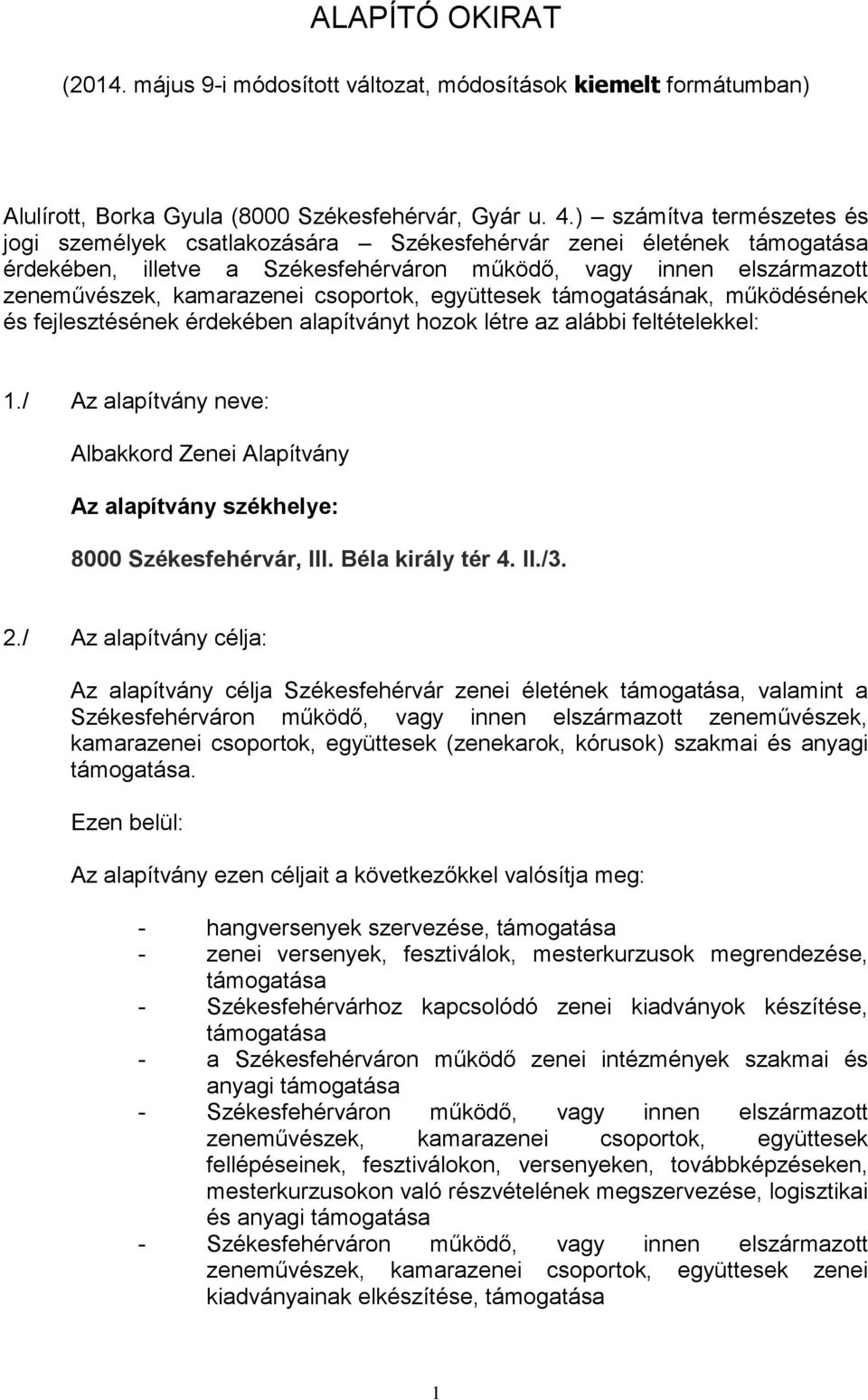 csoportok, együttesek támogatásának, működésének és fejlesztésének érdekében alapítványt hozok létre az alábbi feltételekkel: 1.