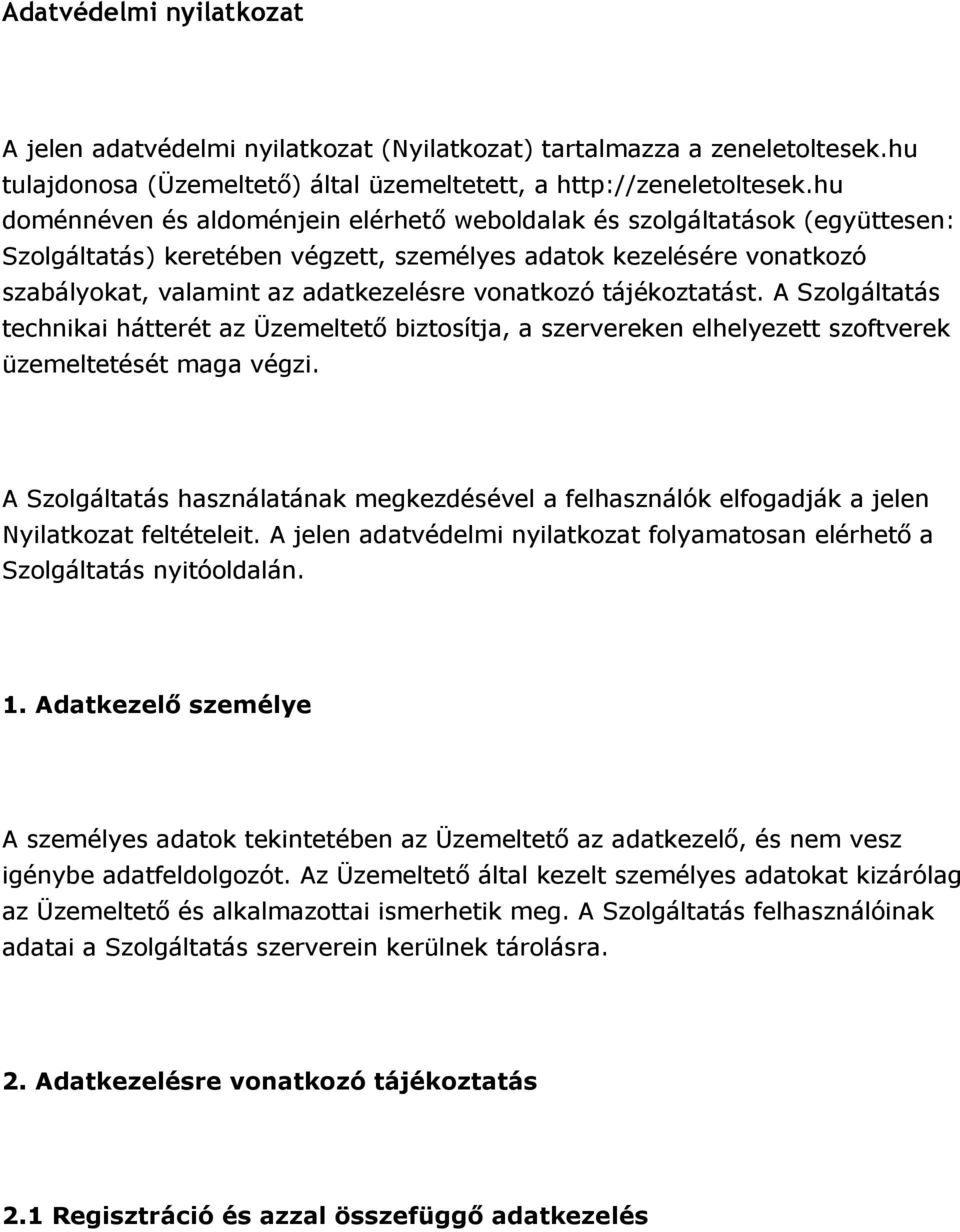 tájékoztatást. A Szolgáltatás technikai hátterét az Üzemeltető biztosítja, a szervereken elhelyezett szoftverek üzemeltetését maga végzi.