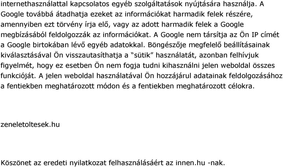 A Google nem társítja az Ön IP címét a Google birtokában lévő egyéb adatokkal.