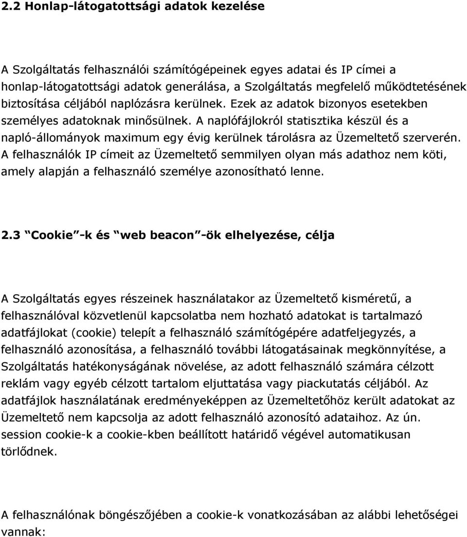 A naplófájlokról statisztika készül és a napló-állományok maximum egy évig kerülnek tárolásra az Üzemeltető szerverén.