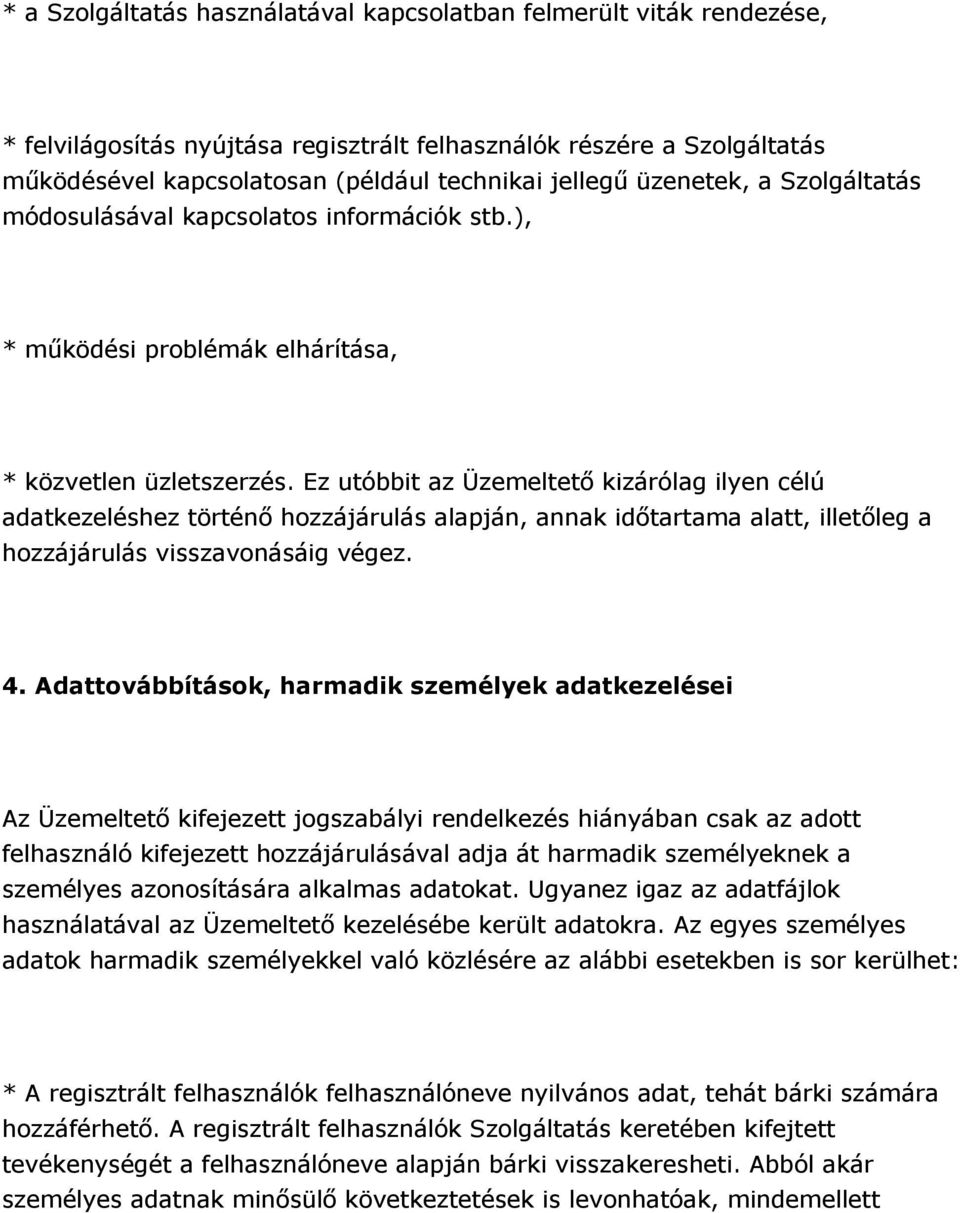 Ez utóbbit az Üzemeltető kizárólag ilyen célú adatkezeléshez történő hozzájárulás alapján, annak időtartama alatt, illetőleg a hozzájárulás visszavonásáig végez. 4.