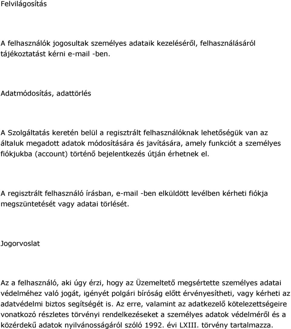 (account) történő bejelentkezés útján érhetnek el. A regisztrált felhasználó írásban, e-mail -ben elküldött levélben kérheti fiókja megszüntetését vagy adatai törlését.