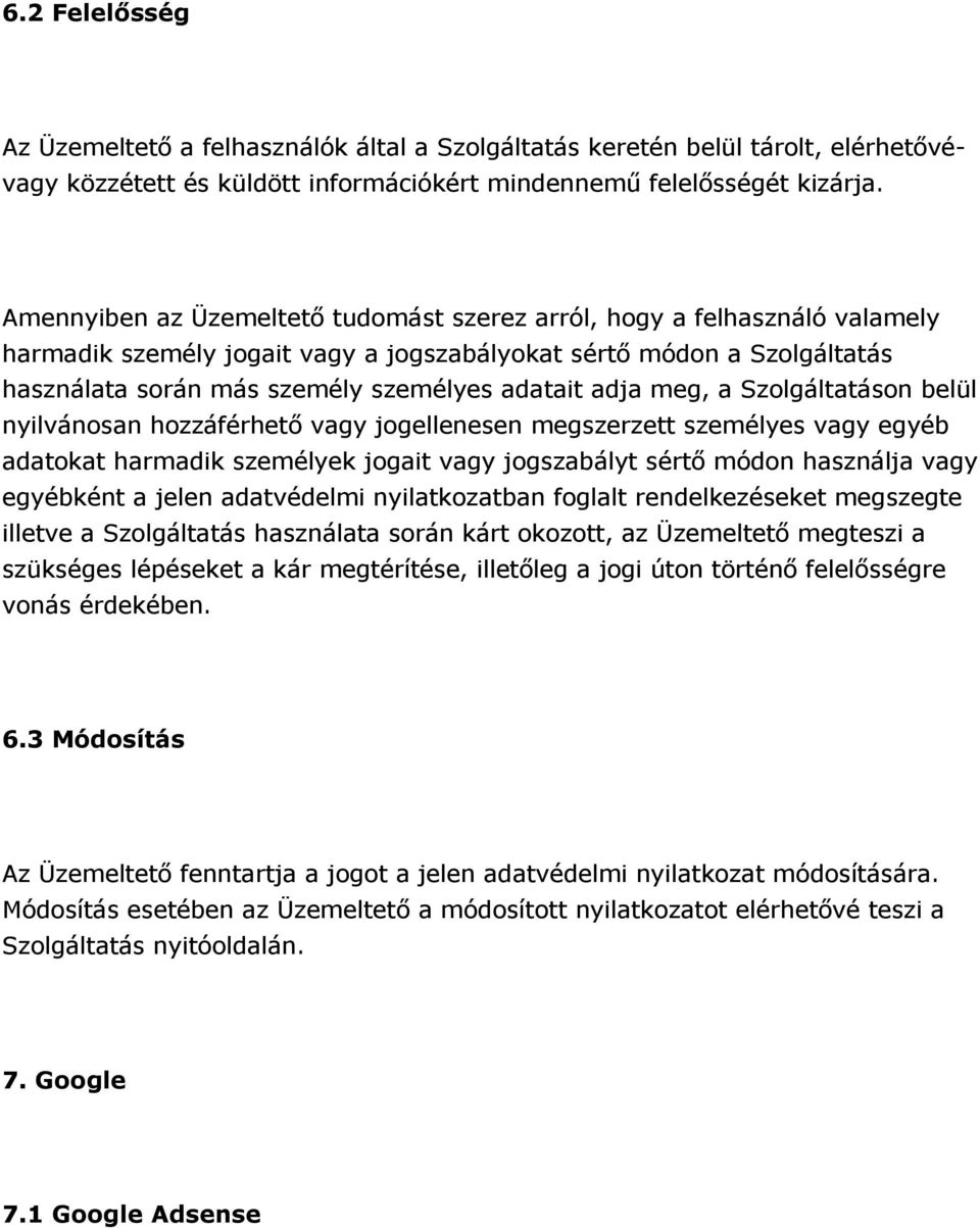 adja meg, a Szolgáltatáson belül nyilvánosan hozzáférhető vagy jogellenesen megszerzett személyes vagy egyéb adatokat harmadik személyek jogait vagy jogszabályt sértő módon használja vagy egyébként a