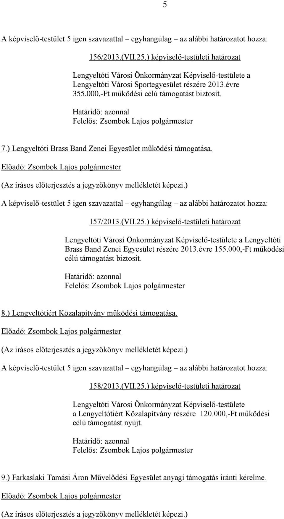 ) képviselő-testületi határozat a Lengyeltóti Brass Band Zenei Egyesület részére 2013.évre 155.000,-Ft működési célú támogatást biztosít. 8.