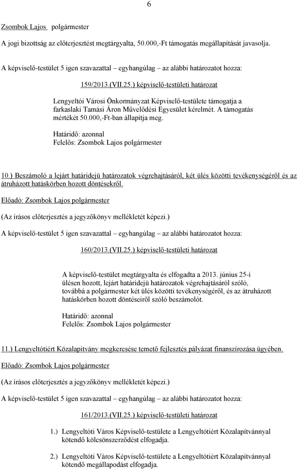 10.) Beszámoló a lejárt határidejü határozatok végrehajtásáról, két ülés közötti tevékenységéről és az átruházott hatáskörben hozott döntésekről. 160/2013.(VII.25.