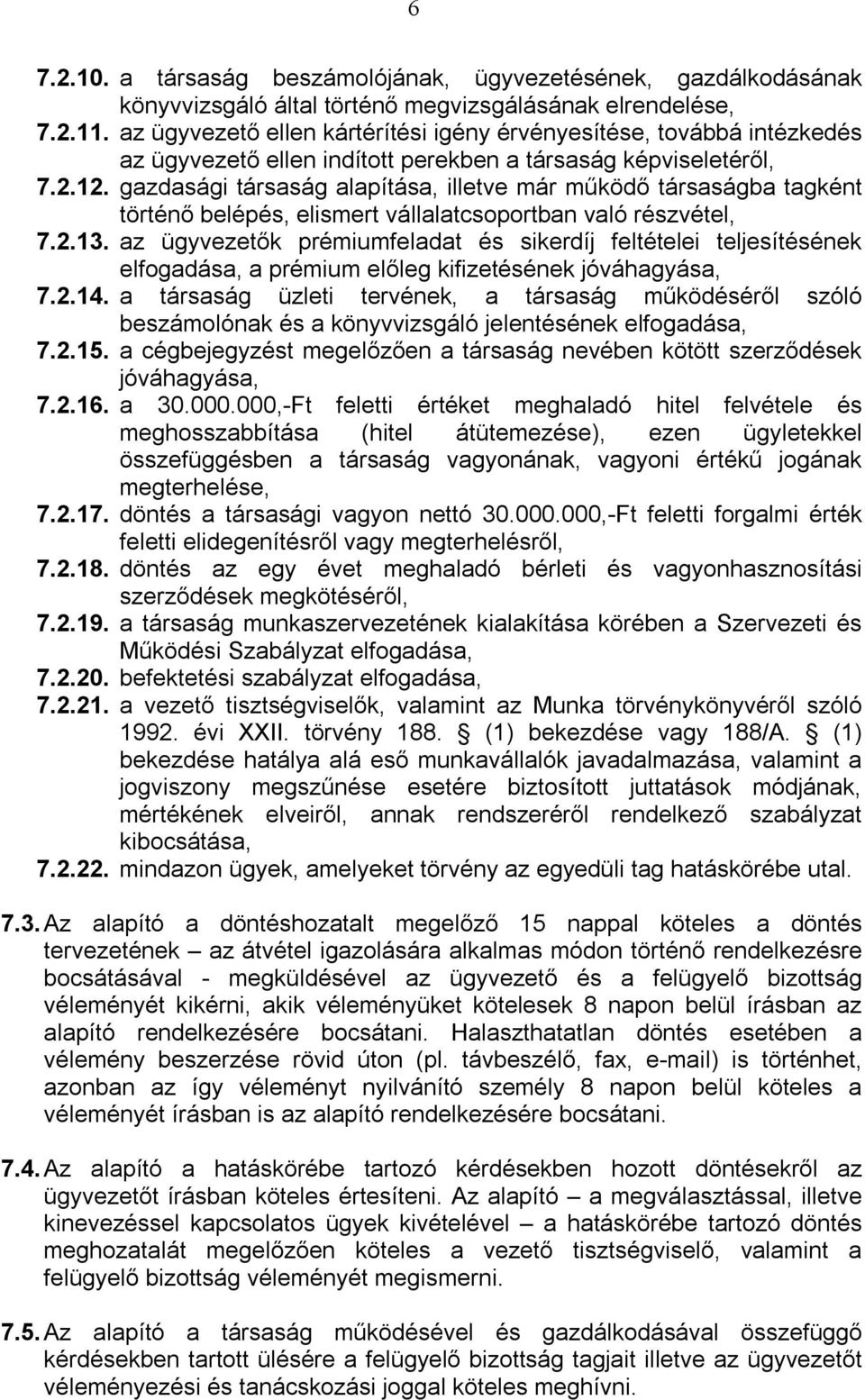 gazdasági társaság alapítása, illetve már működő társaságba tagként történő belépés, elismert vállalatcsoportban való részvétel, 7.2.13.