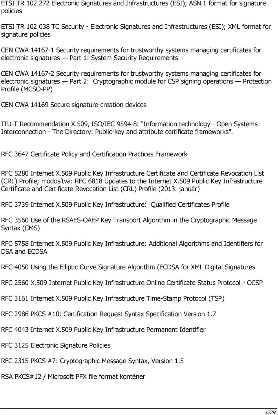 systems managing certificates for electronic signatures Part 1: System Security Requirements CEN CWA 14167-2 Security requirements for trustworthy systems managing certificates for electronic