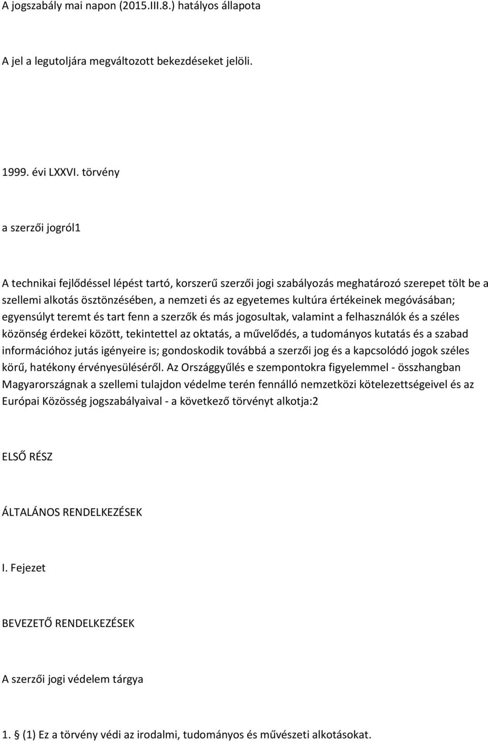értékeinek megóvásában; egyensúlyt teremt és tart fenn a szerzők és más jogosultak, valamint a felhasználók és a széles közönség érdekei között, tekintettel az oktatás, a művelődés, a tudományos