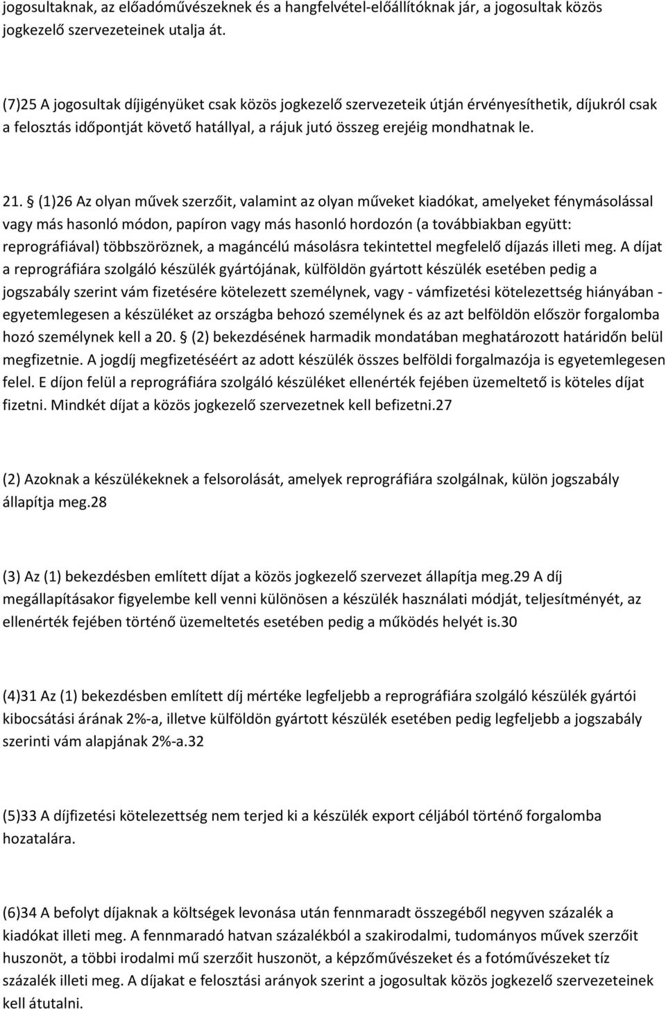 (1)26 Az olyan művek szerzőit, valamint az olyan műveket kiadókat, amelyeket fénymásolással vagy más hasonló módon, papíron vagy más hasonló hordozón (a továbbiakban együtt: reprográfiával)