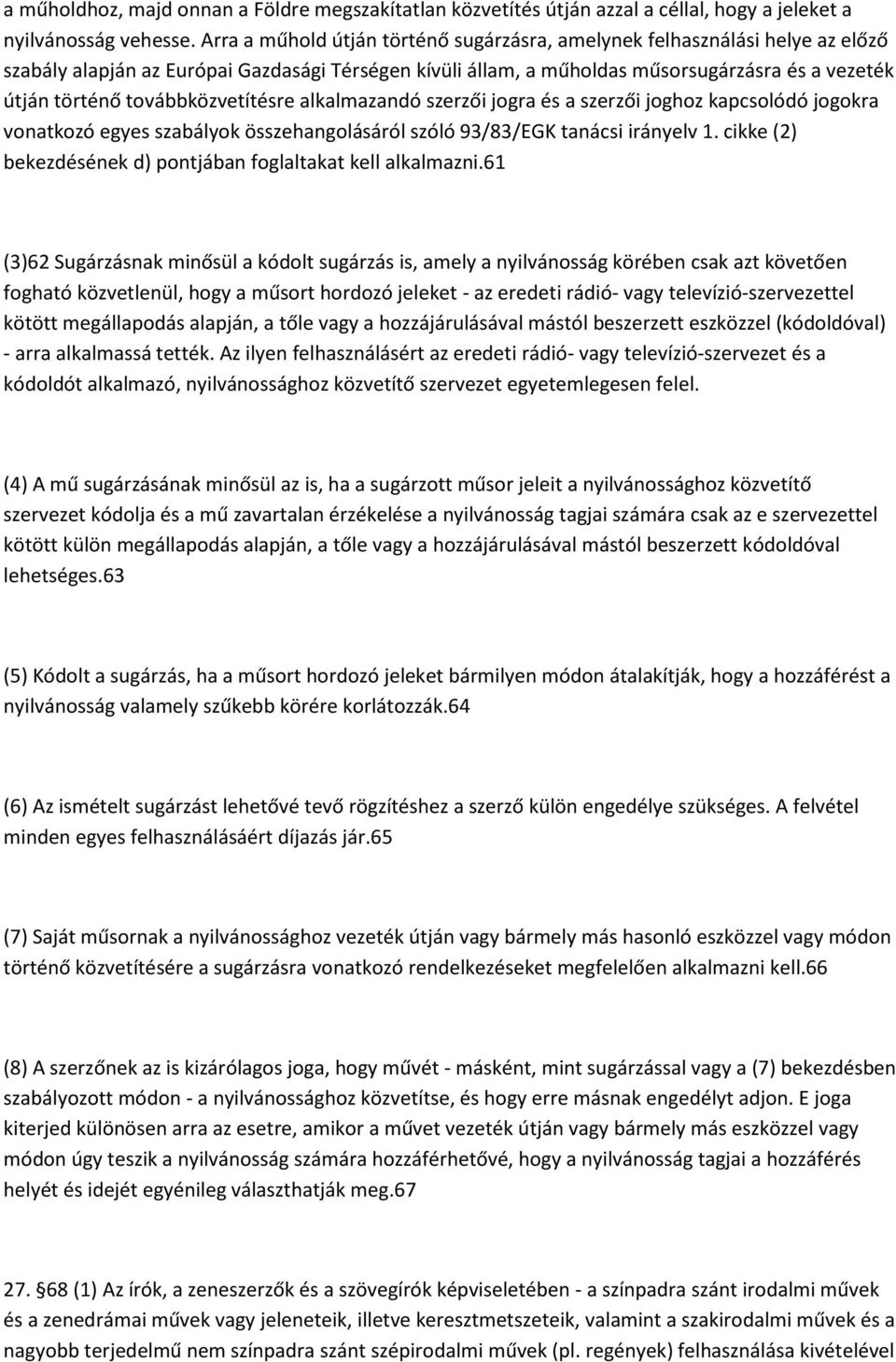 továbbközvetítésre alkalmazandó szerzői jogra és a szerzői joghoz kapcsolódó jogokra vonatkozó egyes szabályok összehangolásáról szóló 93/83/EGK tanácsi irányelv 1.