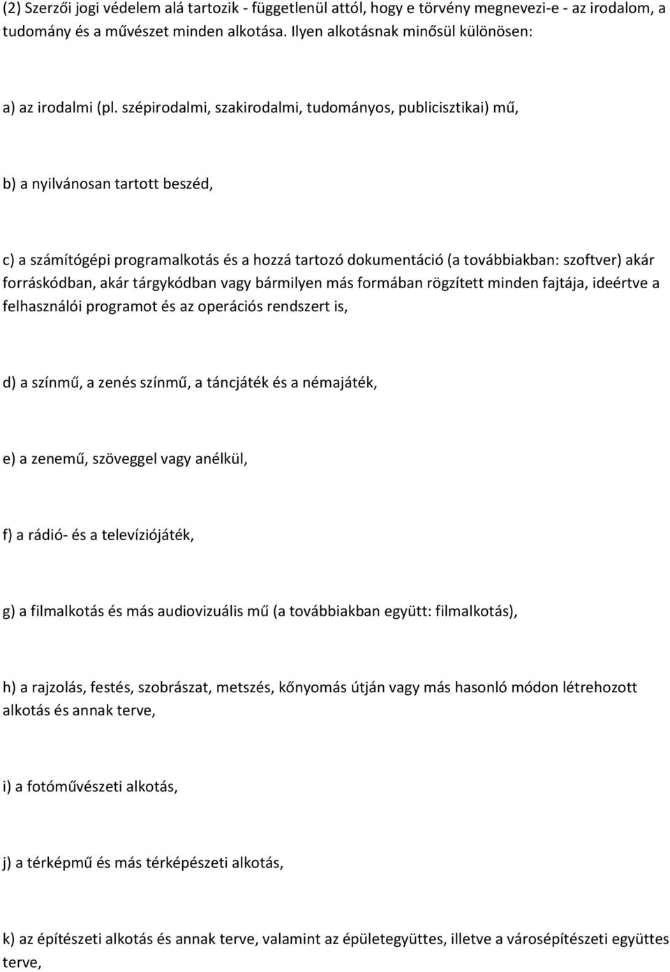 forráskódban, akár tárgykódban vagy bármilyen más formában rögzített minden fajtája, ideértve a felhasználói programot és az operációs rendszert is, d) a színmű, a zenés színmű, a táncjáték és a