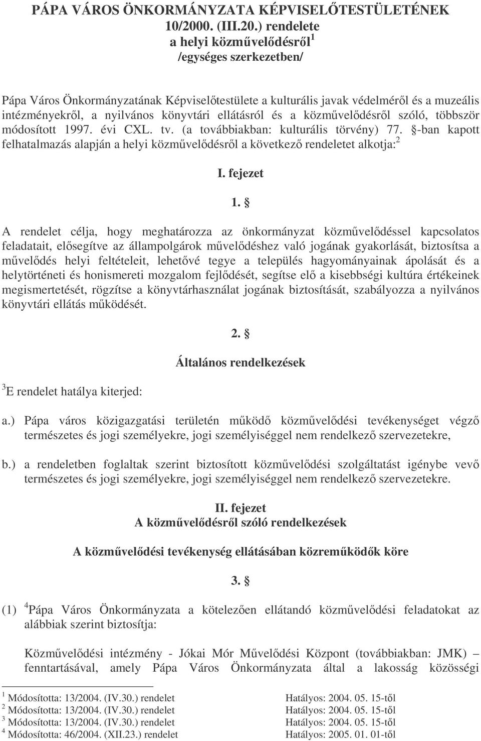 ) rendelete a helyi közmveldésrl 1 /egységes szerkezetben/ Pápa Város Önkormányzatának Képviseltestülete a kulturális javak védelmérl és a muzeális intézményekrl, a nyilvános könyvtári ellátásról és