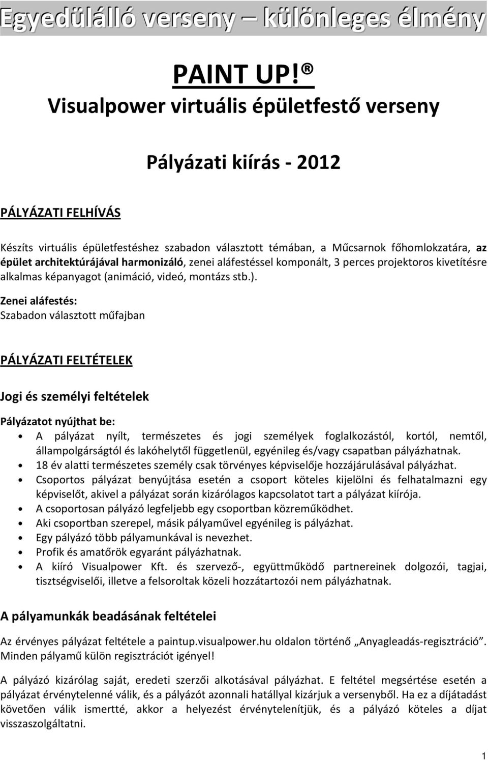 architektúrájával harmonizáló, zenei aláfestéssel komponált, 3 perces projektoros kivetítésre alkalmas képanyagot (animáció, videó, montázs stb.).