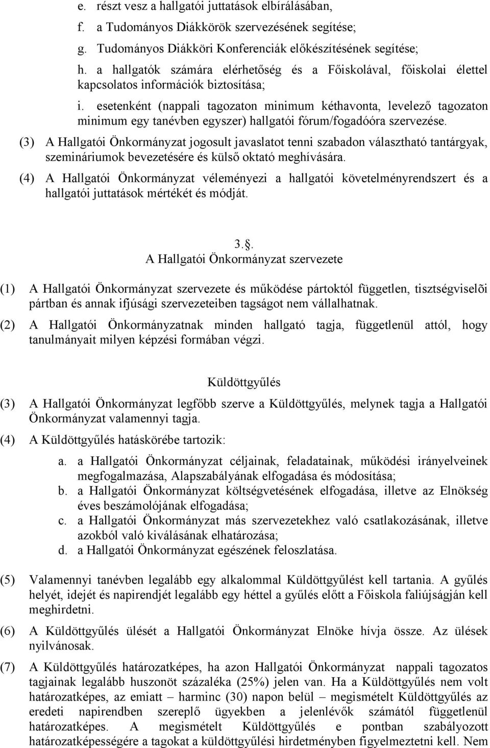 esetenként (nappali tagozaton minimum kéthavonta, levelező tagozaton minimum egy tanévben egyszer) hallgatói fórum/fogadóóra szervezése.