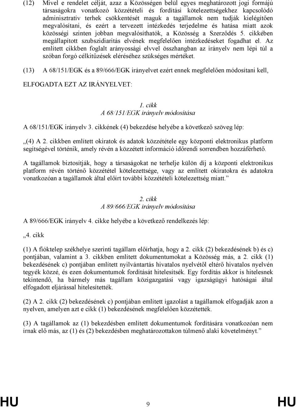 cikkében megállapított szubszidiaritás elvének megfelelően intézkedéseket fogadhat el.