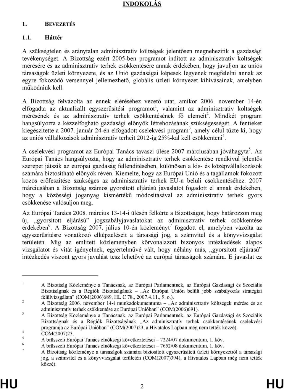 az Unió gazdaságai képesek legyenek megfelelni annak az egyre fokozódó versennyel jellemezhető, globális üzleti környezet kihívásainak, amelyben működniük kell.