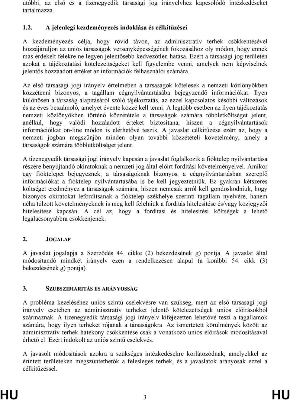 oly módon, hogy ennek más érdekelt felekre ne legyen jelentősebb kedvezőtlen hatása.