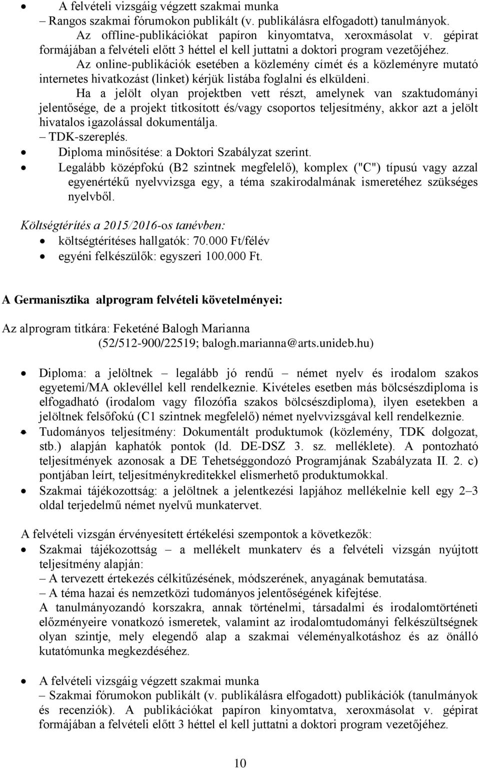 Az online-publikációk esetében a közlemény címét és a közleményre mutató internetes hivatkozást (linket) kérjük listába foglalni és elküldeni.