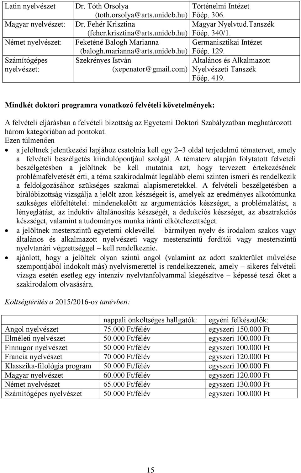 Szekrényes István Általános és Alkalmazott (xepenator@gmail.com) Nyelvészeti Tanszék Főép. 419.