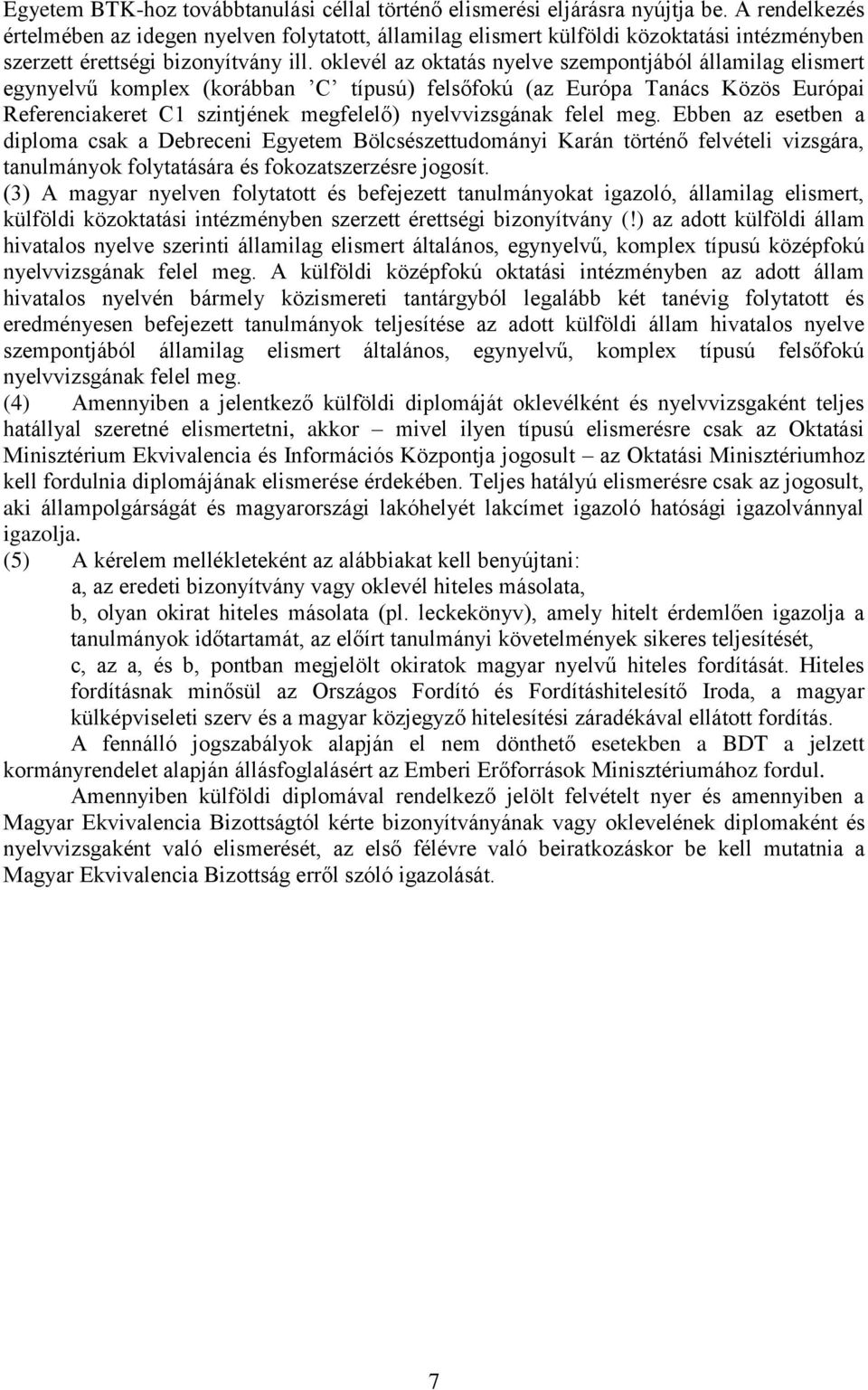 oklevél az oktatás nyelve szempontjából államilag elismert egynyelvű komplex (korábban C típusú) felsőfokú (az Európa Tanács Közös Európai Referenciakeret C1 szintjének megfelelő) nyelvvizsgának