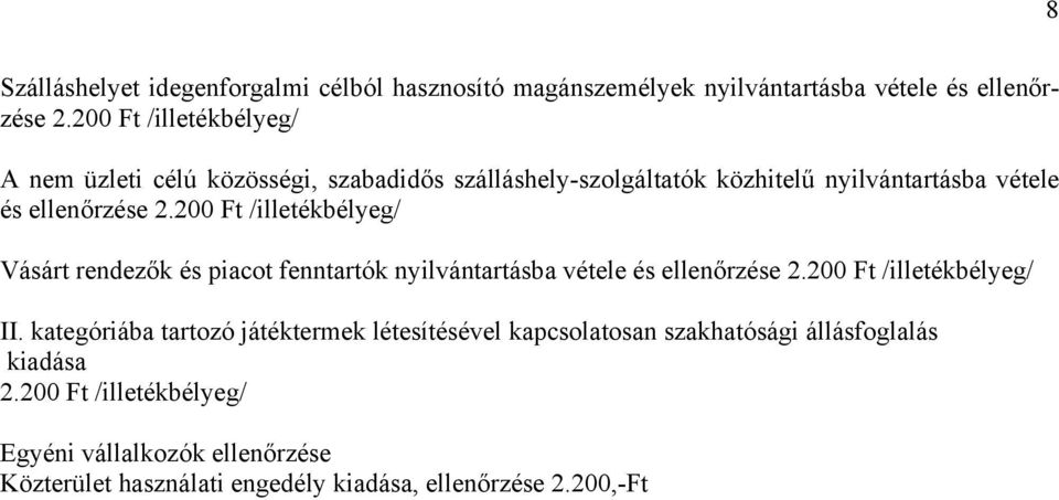 200 Ft /illetékbélyeg/ Vásárt rendezők és piacot fenntartók nyilvántartásba vétele és ellenőrzése 2.200 Ft /illetékbélyeg/ II.