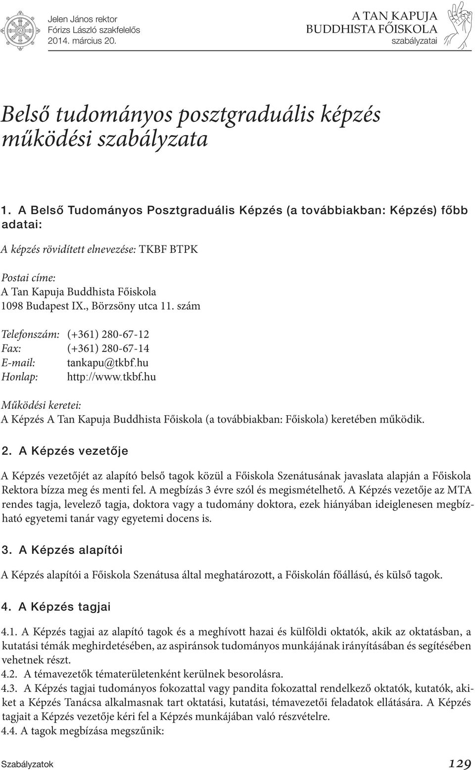 , Börzsöny utca 11. szám Telefonszám: (+361) 280-67-12 Fax: (+361) 280-67-14 E-mail: Honlap: tkbf.