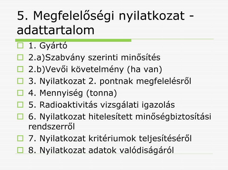 Mennyiség (tonna) 5. Radioaktivitás vizsgálati igazolás 6.