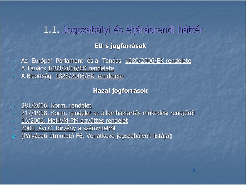 Korm. rendelet 217/1998. Korm. rendelet az államháztartás működési rendjéről 16/2006.