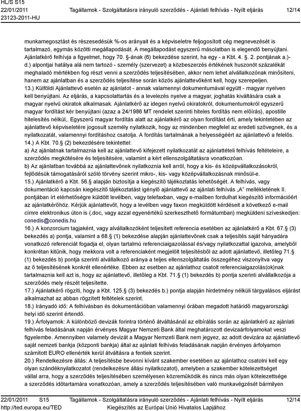 ) alpontjai hatálya alá nem tartozó - személy (szervezet) a közbeszerzés értékének huszonöt százalékát meghaladó mértékben fog részt venni a szerződés teljesítésében, akkor nem lehet alvállalkozónak