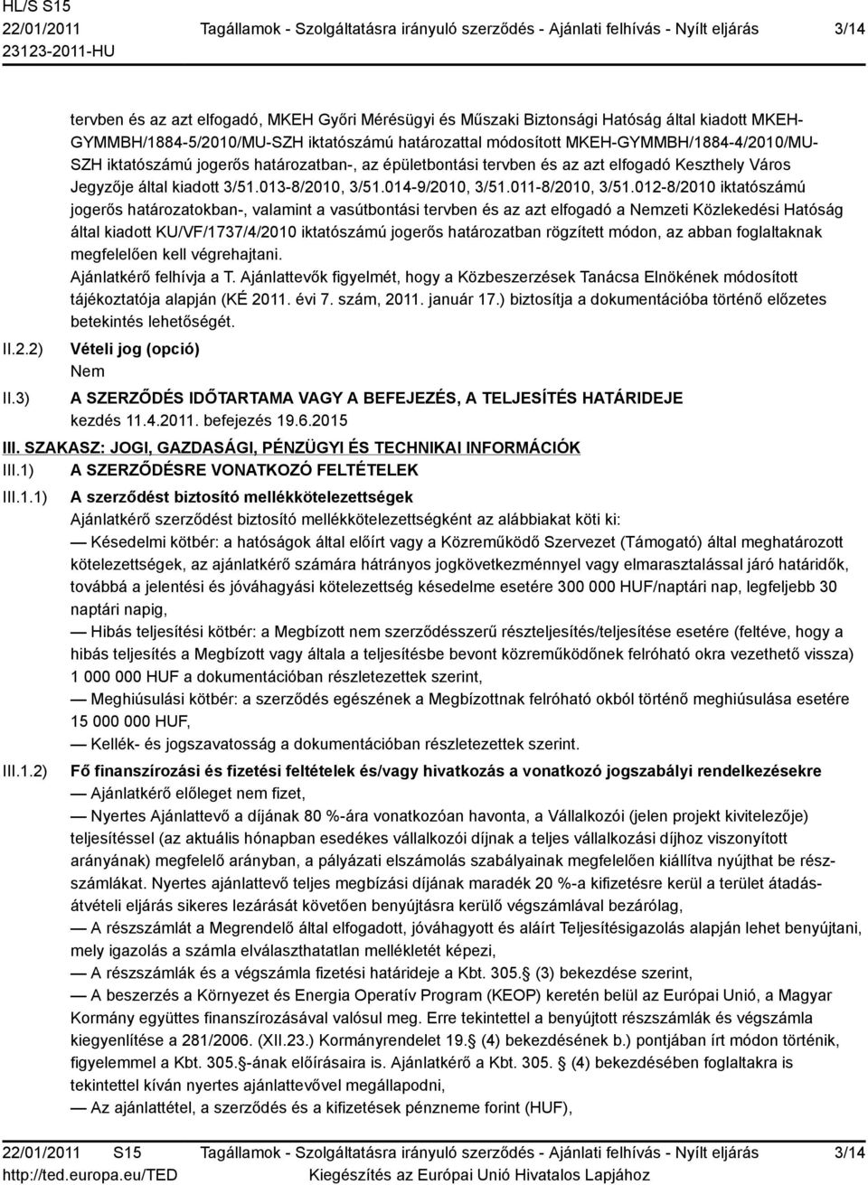 iktatószámú jogerős határozatban-, az épületbontási tervben és az azt elfogadó Keszthely Város Jegyzője által kiadott 3/51.013-8/2010, 3/51.014-9/2010, 3/51.011-8/2010, 3/51.