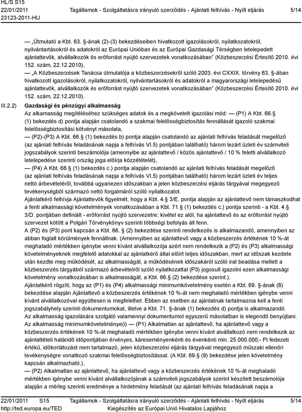 és erőforrást nyújtó szervezetek vonatkozásában (Közbeszerzési Értesítő 2010. évi 152. szám, 22.12.2010), A Közbeszerzések Tanácsa útmutatója a közbeszerzésekről szóló 2003. évi CXXIX. törvény 63.