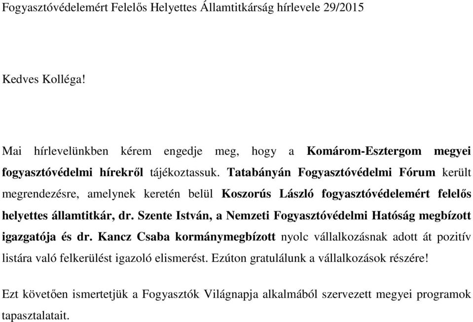 Tatabányán Fogyasztóvédelmi Fórum került megrendezésre, amelynek keretén belül Koszorús László fogyasztóvédelemért felelős helyettes államtitkár, dr.