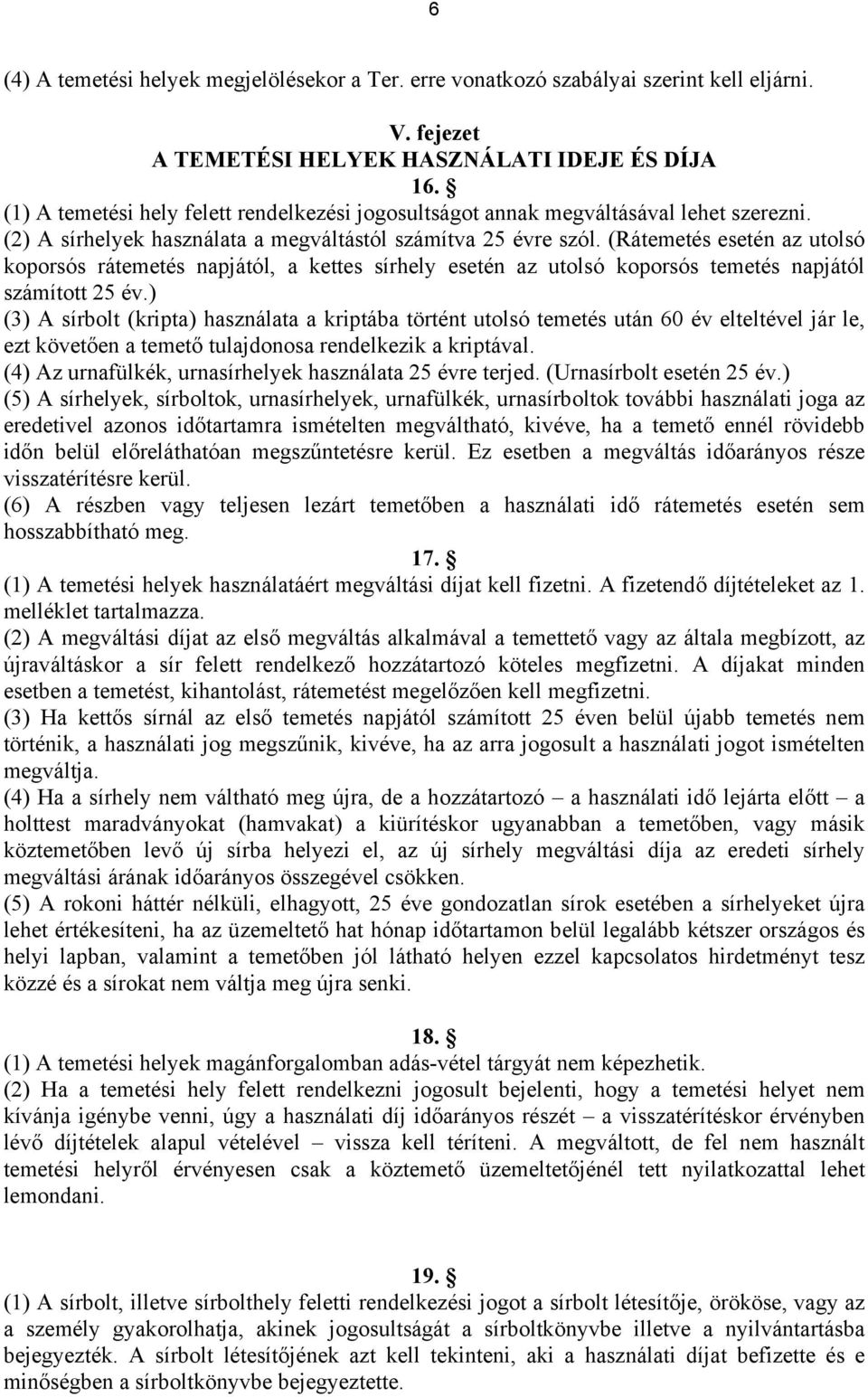 (Rátemetés esetén az utolsó koporsós rátemetés napjától, a kettes sírhely esetén az utolsó koporsós temetés napjától számított 25 év.
