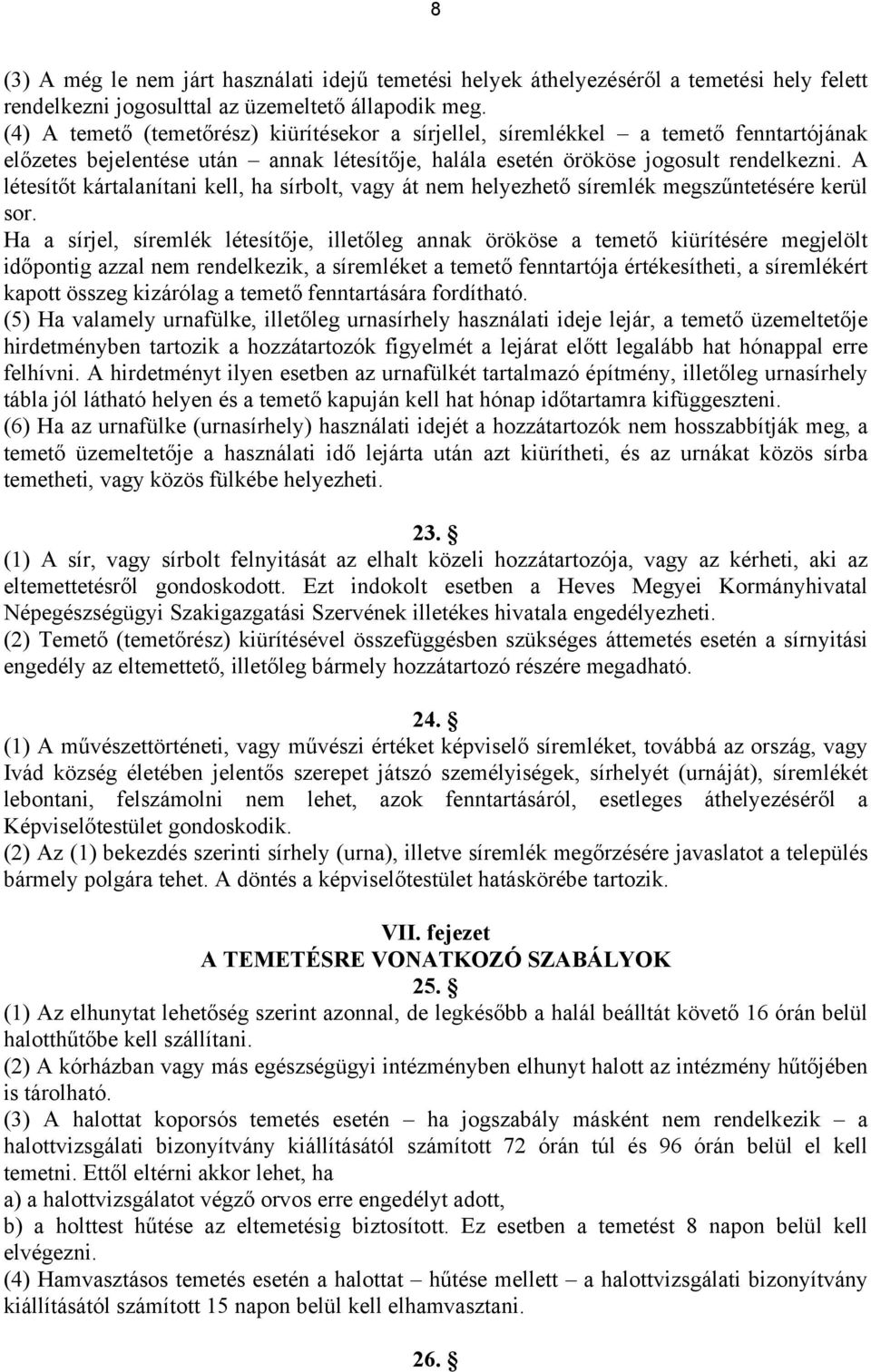 A létesítőt kártalanítani kell, ha sírbolt, vagy át nem helyezhető síremlék megszűntetésére kerül sor.