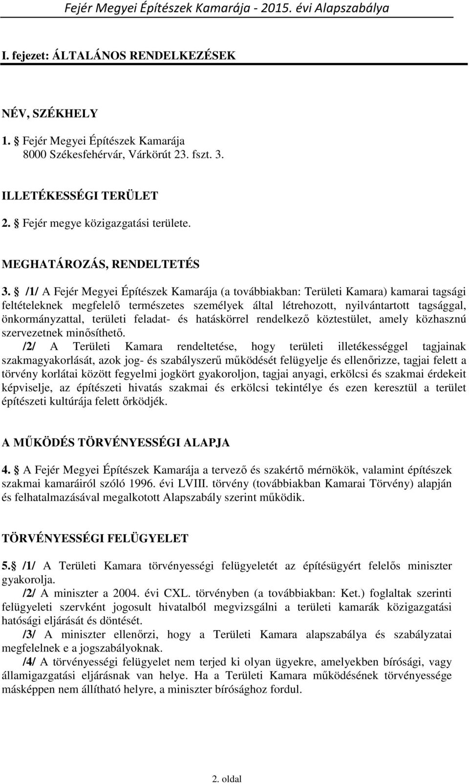 /1/ A Fejér Megyei Építészek Kamarája (a továbbiakban: Területi Kamara) kamarai tagsági feltételeknek megfelelő természetes személyek által létrehozott, nyilvántartott tagsággal, önkormányzattal,